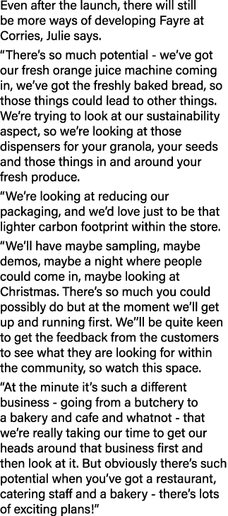 Even after the launch, there will still be more ways of developing Fayre at Corries, Julie says   There s so much pot   