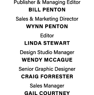 Publisher & Managing Editor  BILL PENTON Sales & Marketing Director  Wynn penton Editor LINDA STEWART Design Studio M   