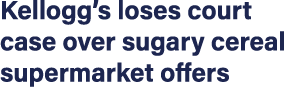 Kellogg s loses court case over sugary cereal supermarket offers