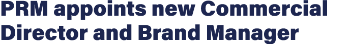 PRM appoints new Commercial Director and Brand Manager