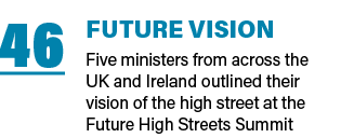 46 Future vision Five ministers from across the UK and Ireland outlined their vision of the high street at the Future   