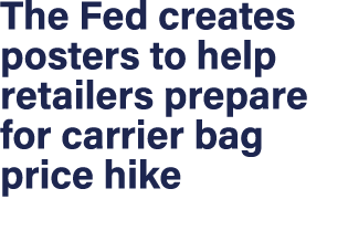 The Fed creates posters to help retailers prepare for carrier bag price hike 