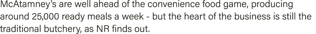 McAtamney s are well ahead of the convenience food game, producing around 25,000 ready meals a week - but the heart o   