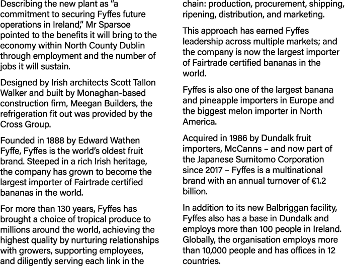 Describing the new plant as  a commitment to securing Fyffes future operations in Ireland,  Mr Sparsoe pointed to the   