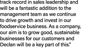 track record in sales leadership and will be a fantastic addition to the management team as we continue to drive grow   