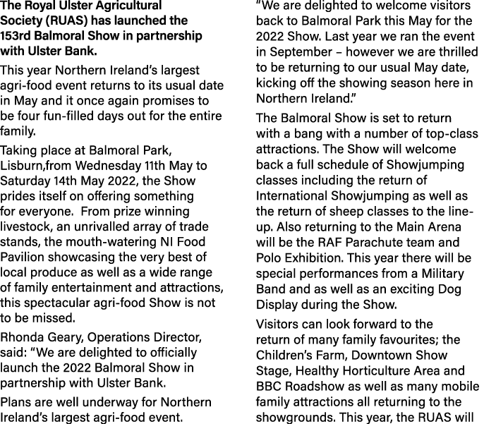 The Royal Ulster Agricultural Society (RUAS) has launched the 153rd Balmoral Show in partnership with Ulster Bank  Th   