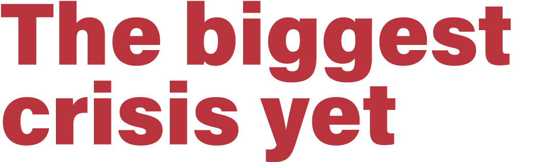 The biggest crisis yet