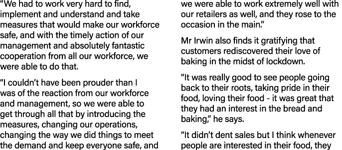  We had to work very hard to find, implement and understand and take measures that would make our workforce safe, and   