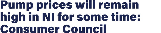 Pump prices will remain high in NI for some time: Consumer Council