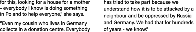for this, looking for a house for a mother - everybody I know is doing something in Poland to help everyone,  she say   