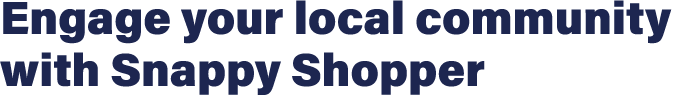 Engage your local community with Snappy Shopper