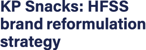 KP Snacks: HFSS brand reformulation strategy