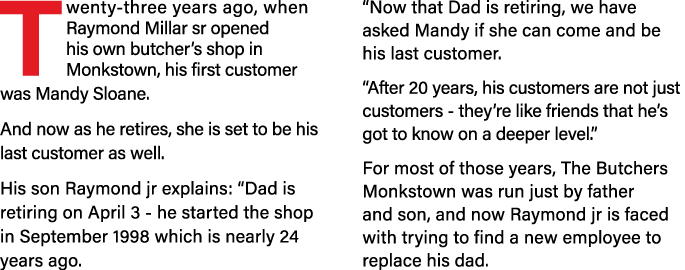 T wenty-three years ago, when Raymond Millar sr opened his own butcher s shop in Monkstown, his first customer was Ma   
