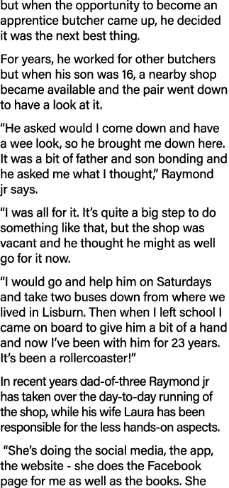 but when the opportunity to become an apprentice butcher came up, he decided it was the next best thing  For years, h   