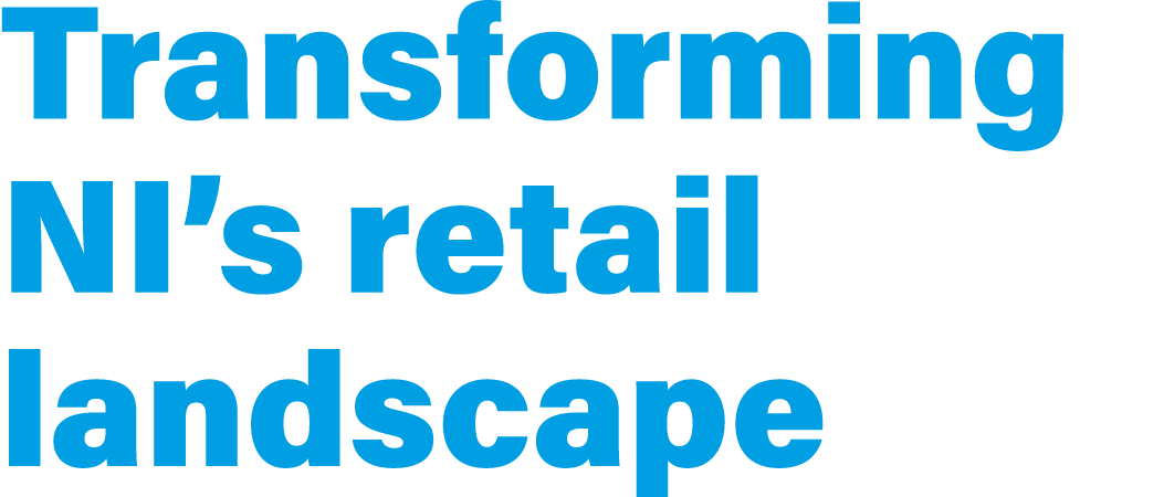 Transforming NI s retail landscape