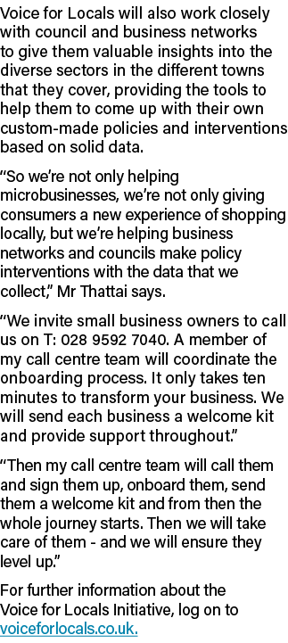 Voice for Locals will also work closely with council and business networks to give them valuable insights into the di   