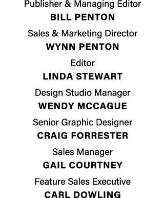 Publisher & Managing Editor  BILL PENTON Sales & Marketing Director  Wynn penton Editor LINDA STEWART Design Studio M   