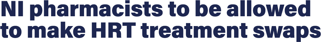 NI pharmacists to be allowed to make HRT treatment swaps