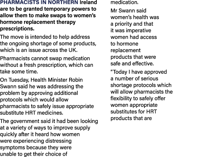 Pharmacists in Northern Ireland are to be granted temporary powers to allow them to make swaps to women s hormone rep   