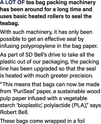 A lot of tea bag packing machinery has been around for a long time and uses basic heated rollers to seal the teabag     