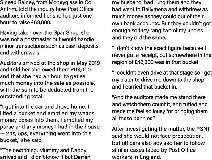 Sinead Rainey, from Moneyglass in Co Antrim, told the inquiry how Post Office auditors informed her she had just one    