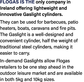 Flogas is the only company in Ireland offering lightweight and innovative Gaslight cylinders  They can be used for ba   