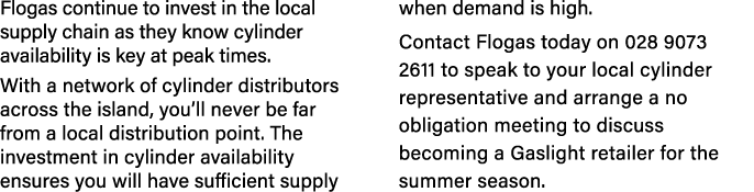 Flogas continue to invest in the local supply chain as they know cylinder availability is key at peak times  With a n   