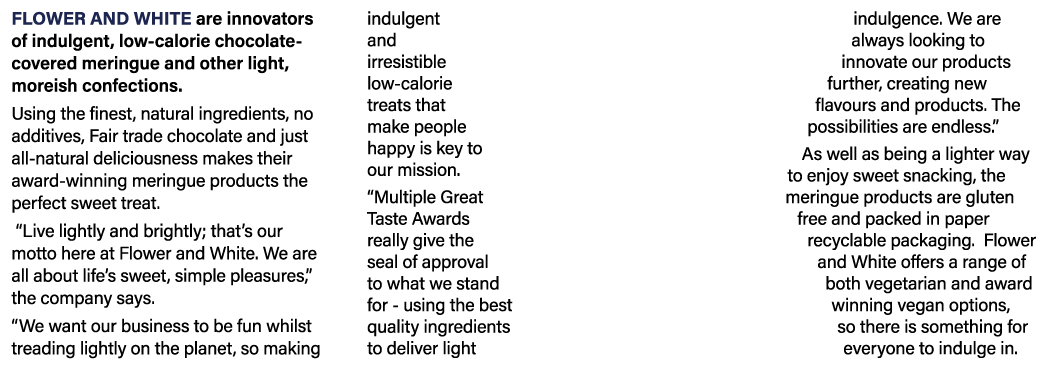 Flower and White are innovators of indulgent, low-calorie chocolate-covered meringue and other light, moreish confect   