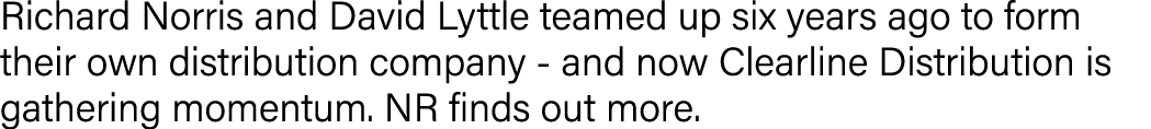Richard Norris and David Lyttle teamed up six years ago to form their own distribution company - and now Clearline Di   