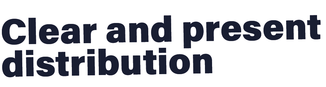 Clear and present distribution