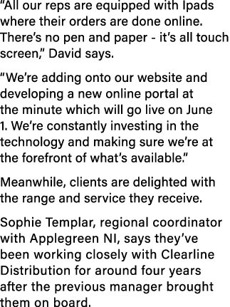  All our reps are equipped with Ipads where their orders are done online  There s no pen and paper - it s all touch s   