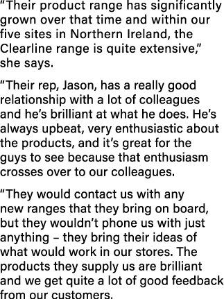  Their product range has significantly grown over that time and within our five sites in Northern Ireland, the Clearl   