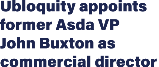 Ubloquity appoints former Asda VP John Buxton as commercial director