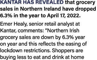Kantar has revealed that grocery sales in Northern Ireland have dropped 6 3% in the year to April 17, 2022  Emer Heal   