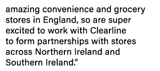 amazing convenience and grocery stores in England, so are super excited to work with Clearline to form partnerships w   
