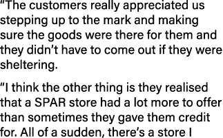  The customers really appreciated us stepping up to the mark and making sure the goods were there for them and they d   