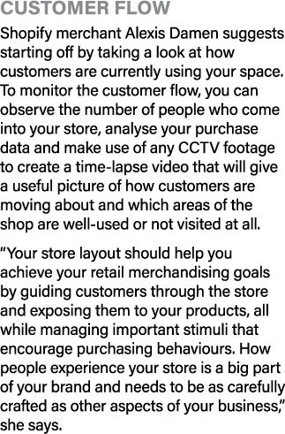 Customer flow Shopify merchant Alexis Damen suggests starting off by taking a look at how customers are currently usi   