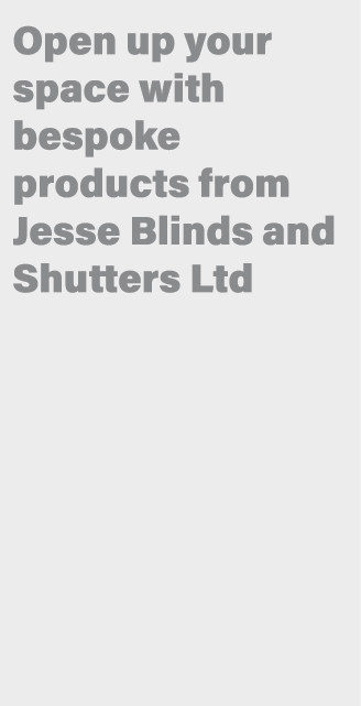 Open up your space with bespoke products from Jesse Blinds and Shutters Ltd