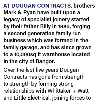 At Dougan Contracts, brothers Mark & Ryan have built upon a legacy of specialist joinery started by their father Bill   