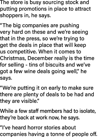 The store is busy sourcing stock and putting promotions in place to attract shoppers in, he says   The big companies    