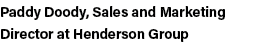 Paddy Doody, Sales and Marketing Director at Henderson Group