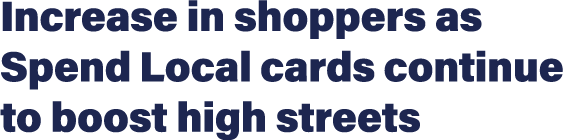 Increase in shoppers as Spend Local cards continue to boost high streets