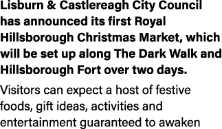 Lisburn & Castlereagh City Council has announced its first Royal Hillsborough Christmas Market, which will be set up    