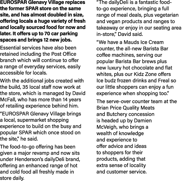 EUROSPAR Glenavy Village replaces the former SPAR store on the same site, and has almost doubled in size, offering lo   