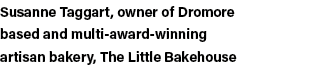 Susanne Taggart, owner of Dromore based and multi-award-winning artisan bakery, The Little Bakehouse