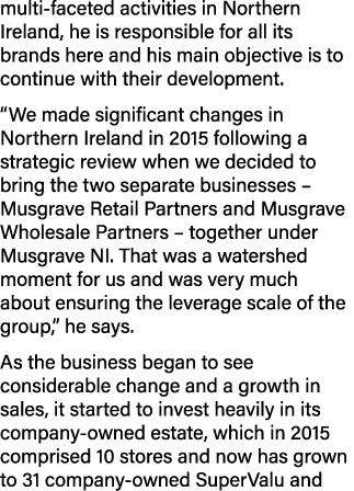 multi-faceted activities in Northern Ireland, he is responsible for all its brands here and his main objective is to    