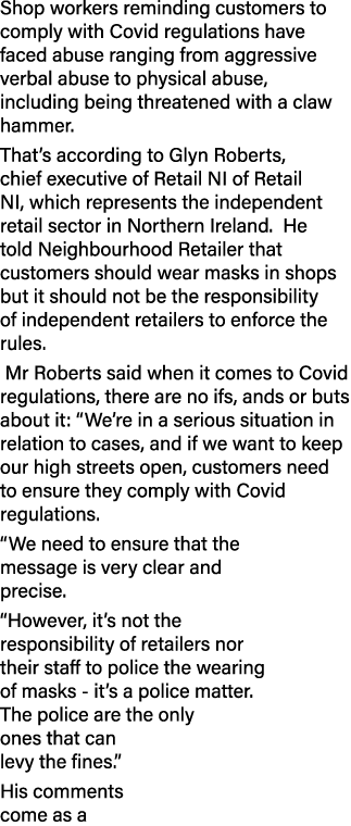 Shop workers reminding customers to comply with Covid regulations have faced abuse ranging from aggressive verbal abu   
