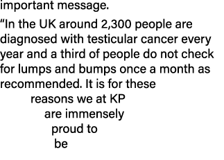 important message   In the UK around 2,300 people are diagnosed with testicular cancer every year and a third of peop   