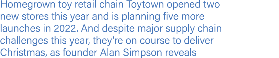 Homegrown toy retail chain Toytown opened two new stores this year and is planning five more launches in 2022  And de   