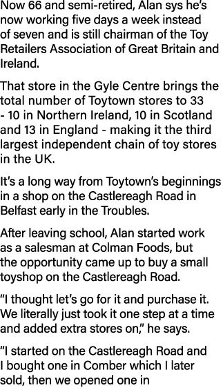 Now 66 and semi-retired, Alan sys he s now working five days a week instead of seven and is still chairman of the Toy   